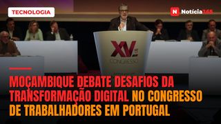Moçambique debate desafios da transformação digital no congresso de Trabalhadores em Portugal