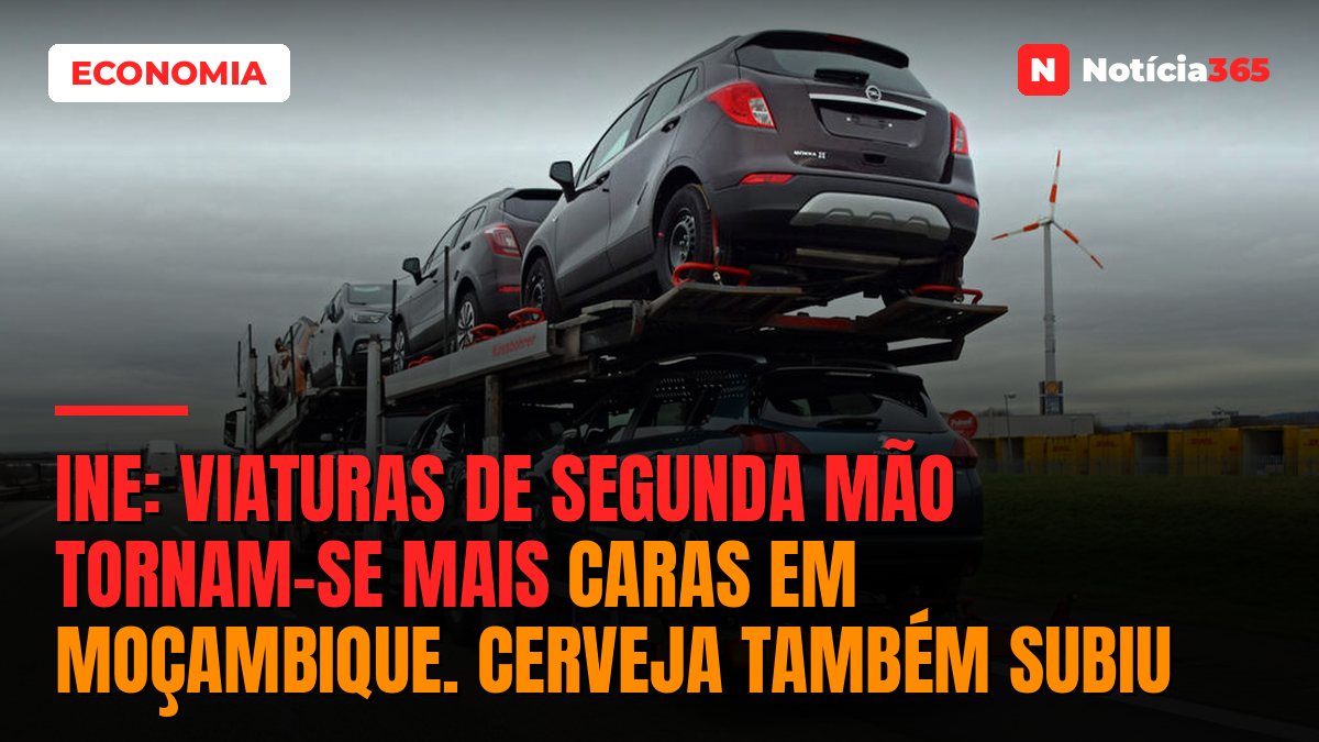 INE: Viaturas de segunda mão tornam-se mais caras em Moçambique. Cerveja também subiu