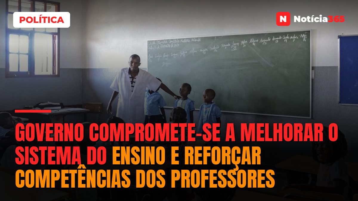 Governo compromete-se a melhorar o Sistema do Ensino e reforçar competências dos professores
