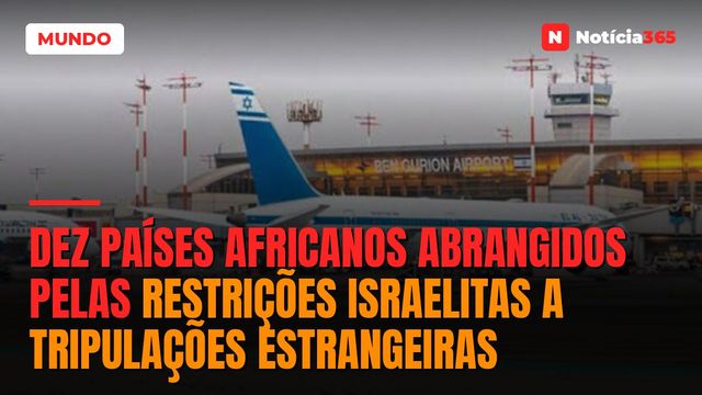 Dez países africanos abrangidos pelas restrições israelitas a tripulações estrangeiras