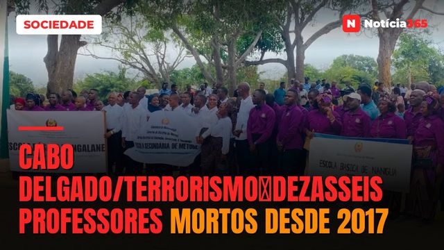 Cabo Delgado/TerrorismoːDezasseis professores mortos desde 2017