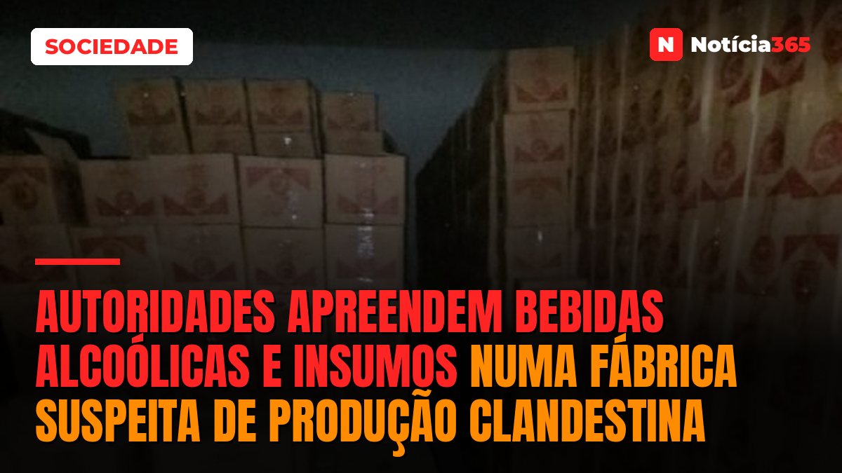 Autoridades apreendem bebidas alcoólicas e insumos numa fábrica suspeita de produção clandestina