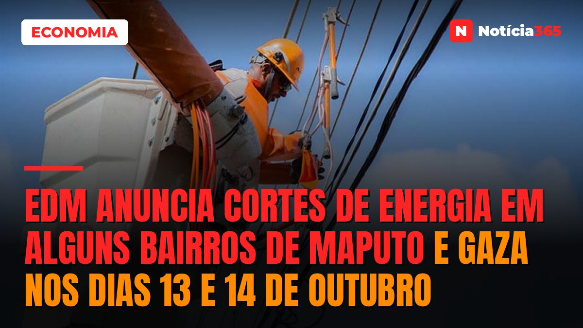 EDM anuncia cortes de energia em alguns bairros de Maputo e Gaza nos dias 13 e 14 de Outubro
