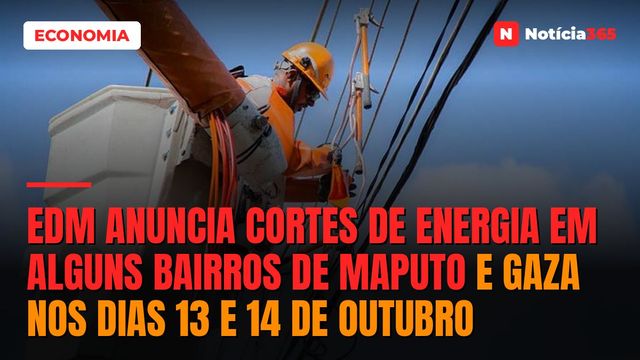 EDM anuncia cortes de energia em alguns bairros de Maputo e Gaza nos dias 13 e 14 de Outubro