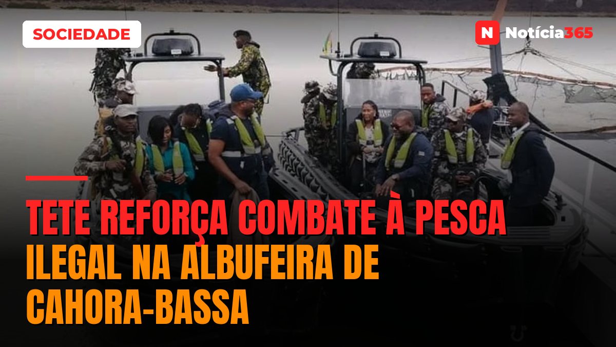 Tete reforça combate à pesca ilegal na albufeira de Cahora-Bassa