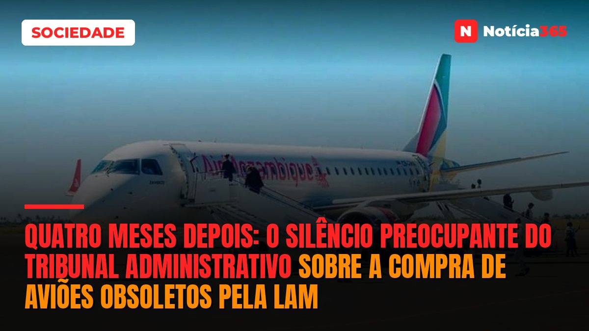 Quatro meses depois: o silêncio preocupante do Tribunal Administrativo sobre a compra de aviões obsoletos pela LAM