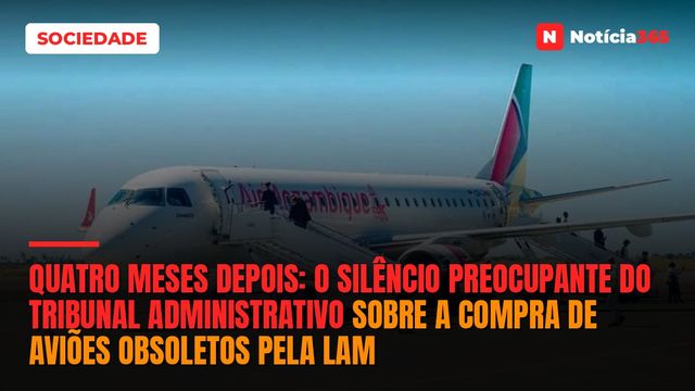 Quatro meses depois: o silêncio preocupante do Tribunal Administrativo sobre a compra de aviões obsoletos pela LAM