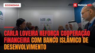 Carla Loveira reforça cooperação financeira com Banco Islâmico de Desenvolvimento