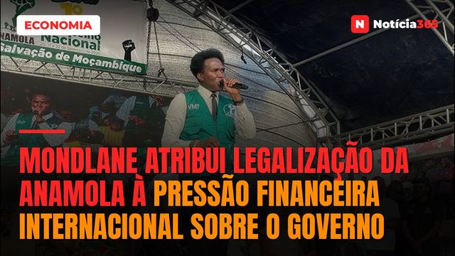 Mondlane atribui legalização da ANAMOLA à pressão financeira internacional sobre o Governo