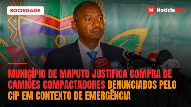 Município de Maputo justifica compra de camiões compactadores denunciados pelo CIP em contexto de emergência