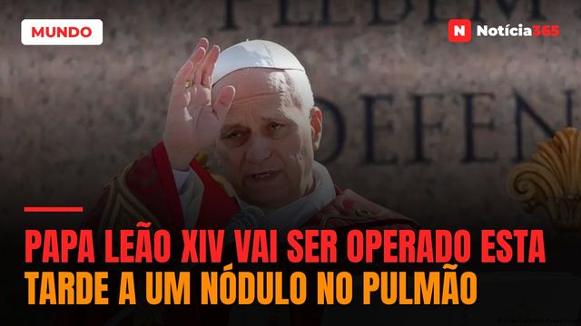 Papa Leão XIV vai ser operado esta tarde a um nódulo no pulmão