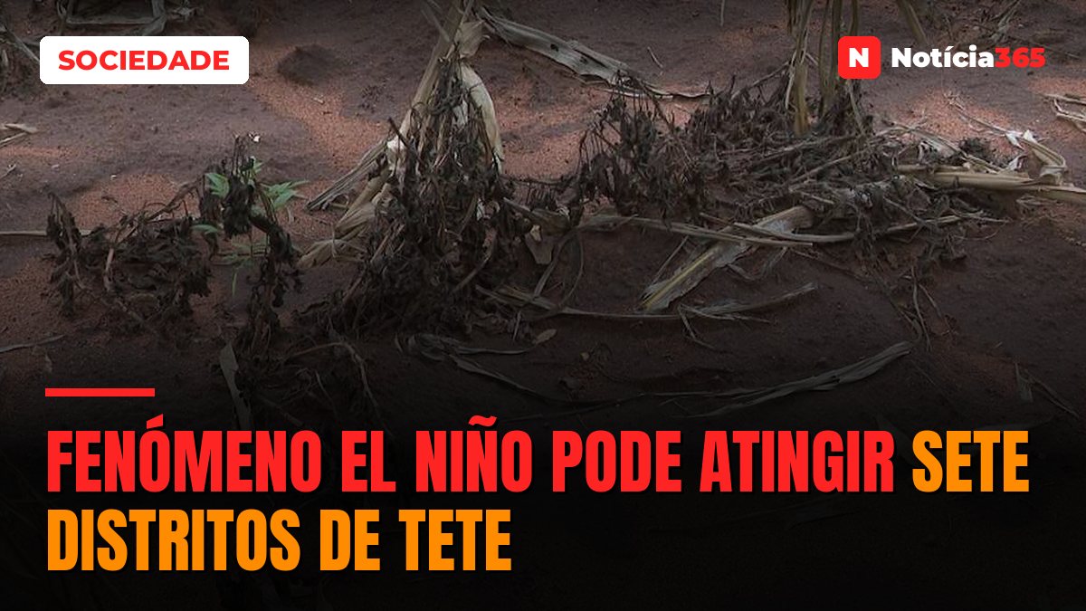 Fenómeno El Niño pode atingir sete distritos de Tete