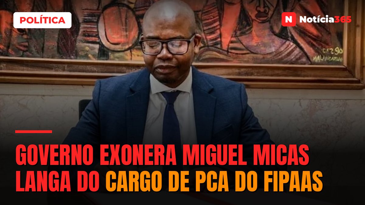 Governo exonera Miguel Micas Langa do cargo de PCA do FIPAAS