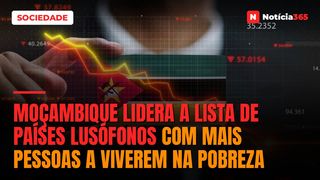 Moçambique lidera a lista de países lusófonos com mais pessoas a viverem na pobreza