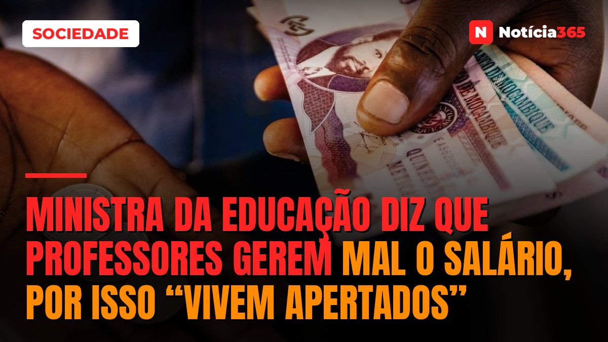 Ministra da educação diz que professores gerem mal o salário, por isso “vivem apertados”