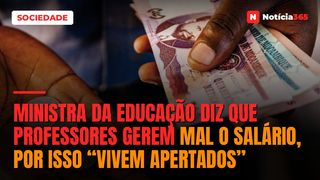 Ministra da educação diz que professores gerem mal o salário, por isso “vivem apertados”