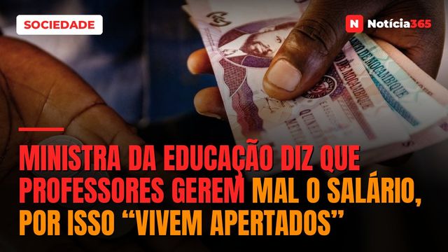 Ministra da educação diz que professores gerem mal o salário, por isso “vivem apertados”
