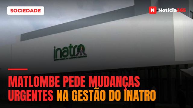 Matlombe pede mudanças urgentes na gestão do INATRO
