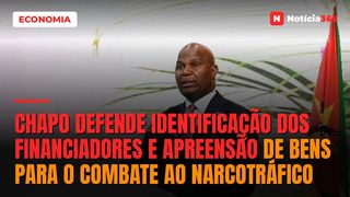 Chapo defende identificação dos financiadores e apreensão de bens para o combate ao narcotráfico