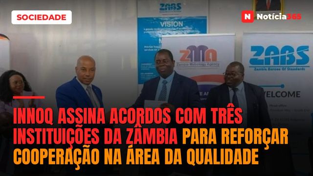 INNOQ assina acordos com três instituições da Zâmbia para reforçar cooperação na área da qualidade