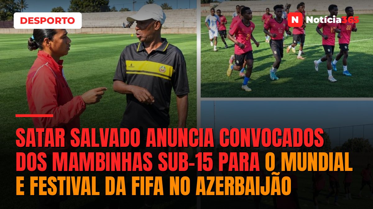 Satar Salvado anuncia convocados dos Mambinhas Sub-15 para o Mundial e Festival da FIFA no Azerbaijão