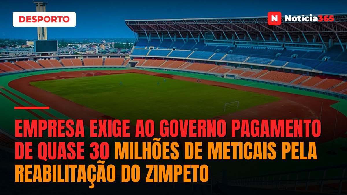Empresa exige ao Governo pagamento de quase 30 milhões de meticais pela reabilitação do Zimpeto