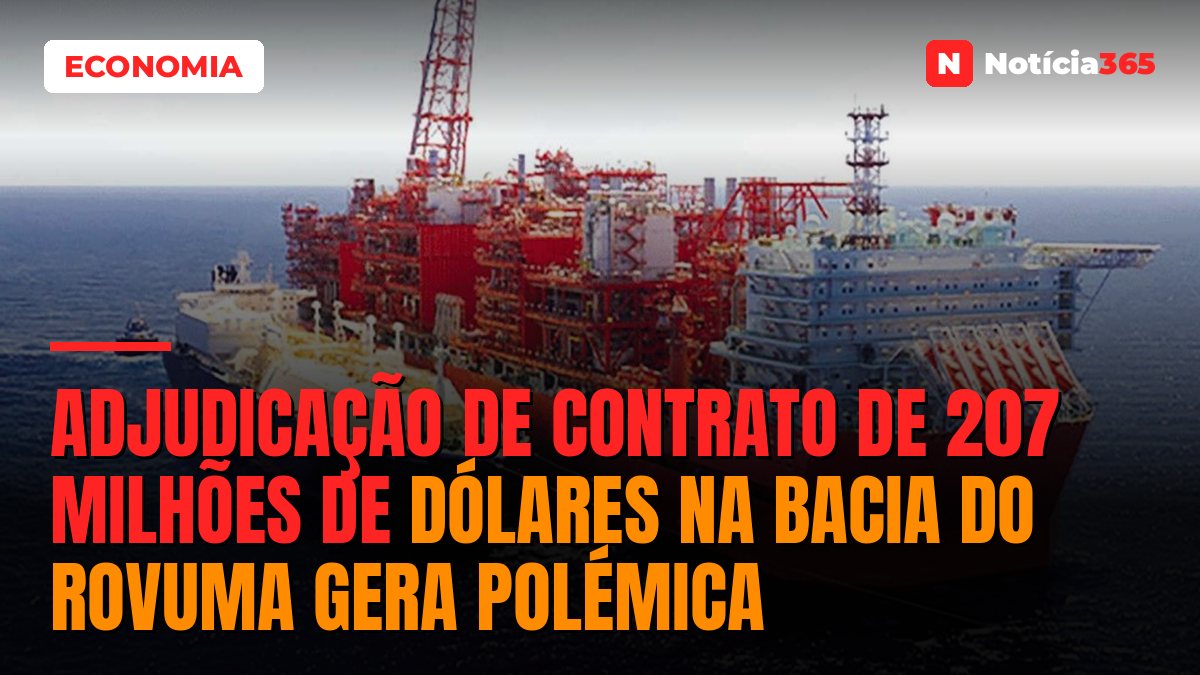 Adjudicação de contrato de 207 milhões de dólares na bacia do Rovuma gera polémica