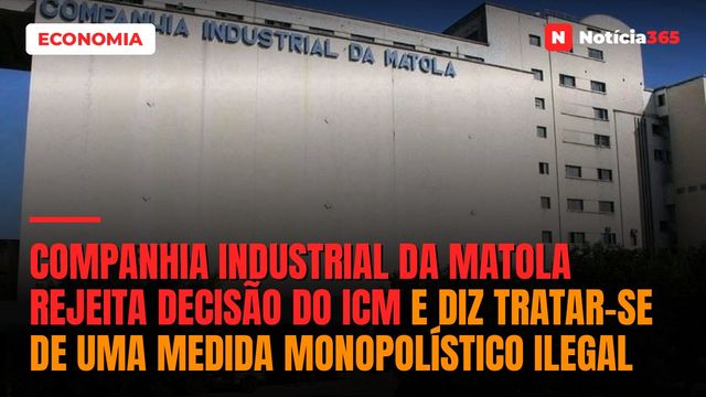 Companhia Industrial da Matola rejeita decisão do ICM e diz tratar-se de uma medida monopolístico ilegal
