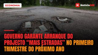 Governo garante arranque do projecto “Mais Estradas” no primeiro trimestre do próximo ano