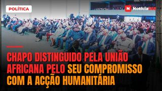 Chapo distinguido pela União Africana pelo seu compromisso com a acção humanitária