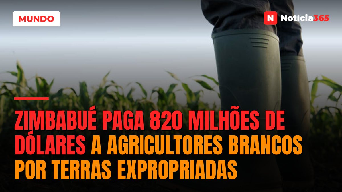 Zimbabué paga 820 milhões de dólares a agricultores brancos por terras expropriadas
