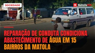 Reparação de conduta condiciona abastecimento de água em 15 bairros da Matola