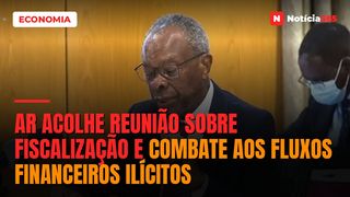 AR acolhe reunião sobre fiscalização e combate aos fluxos financeiros ilícitos