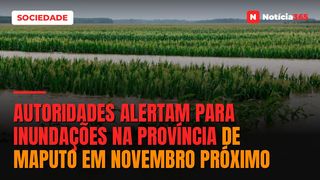 Autoridades alertam para inundações na província de Maputo em Novembro próximo