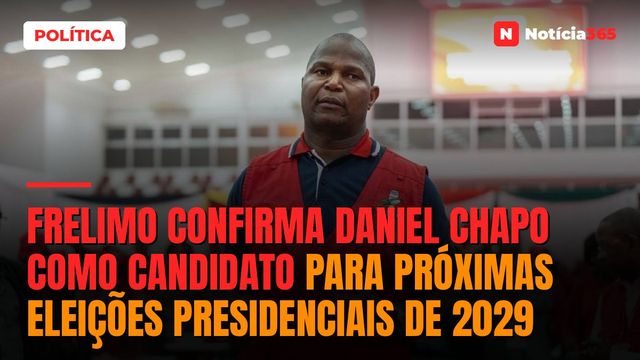 Frelimo confirma Daniel Chapo como candidato para próximas eleições presidenciais de 2029