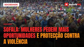 Sofala: Mulheres pedem mais oportunidades e protecção contra a violência