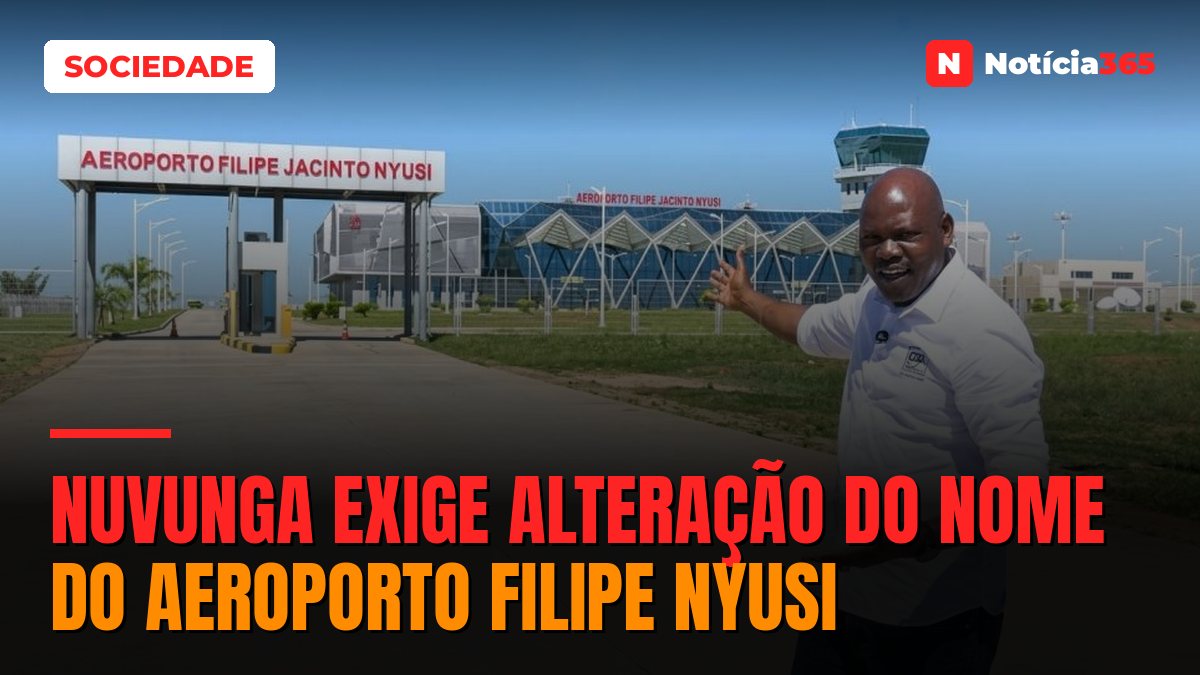 Nuvunga exige alteração do nome do Aeroporto Filipe Nyusi