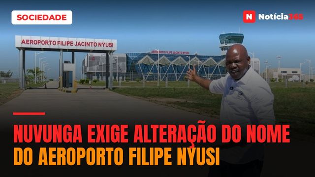 Nuvunga exige alteração do nome do Aeroporto Filipe Nyusi