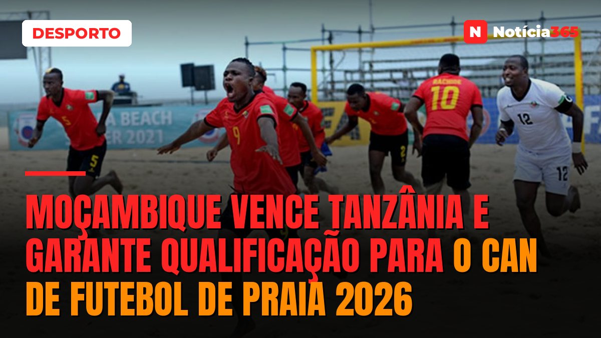 Moçambique vence Tanzânia e garante qualificação para o CAN de Futebol de Praia 2026