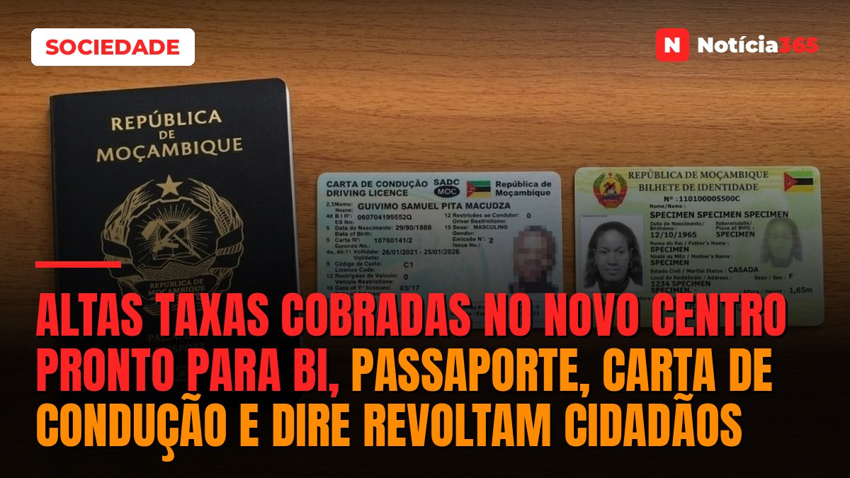 Altas taxas cobradas no novo Centro Pronto para BI, passaporte, carta de condução e DIRE revoltam cidadãos