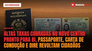 Altas taxas cobradas no novo Centro Pronto para BI, passaporte, carta de condução e DIRE revoltam cidadãos