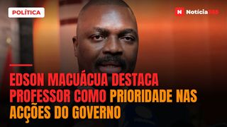 Edson Macuácua destaca Professor como prioridade nas acções do Governo
