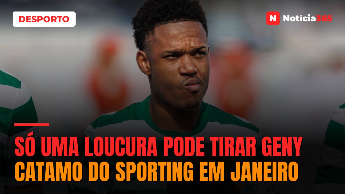 Só uma loucura pode tirar Geny Catamo do Sporting em Janeiro