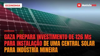 Gaza prepara investimento de 126 M$ para instalação de uma central solar para indústria mineira