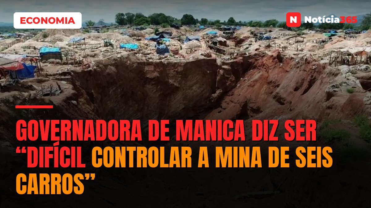 Governadora de Manica diz ser “difícil controlar a mina de seis carros”