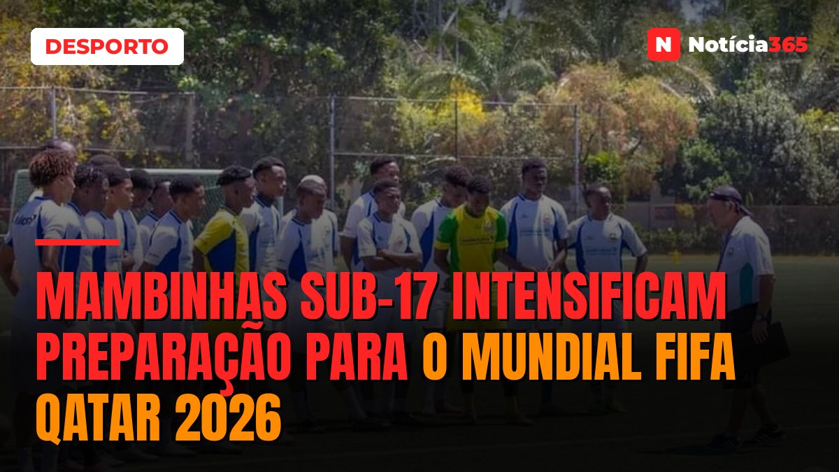 Mambinhas Sub-17 intensificam preparação para o Mundial FIFA Qatar 2026