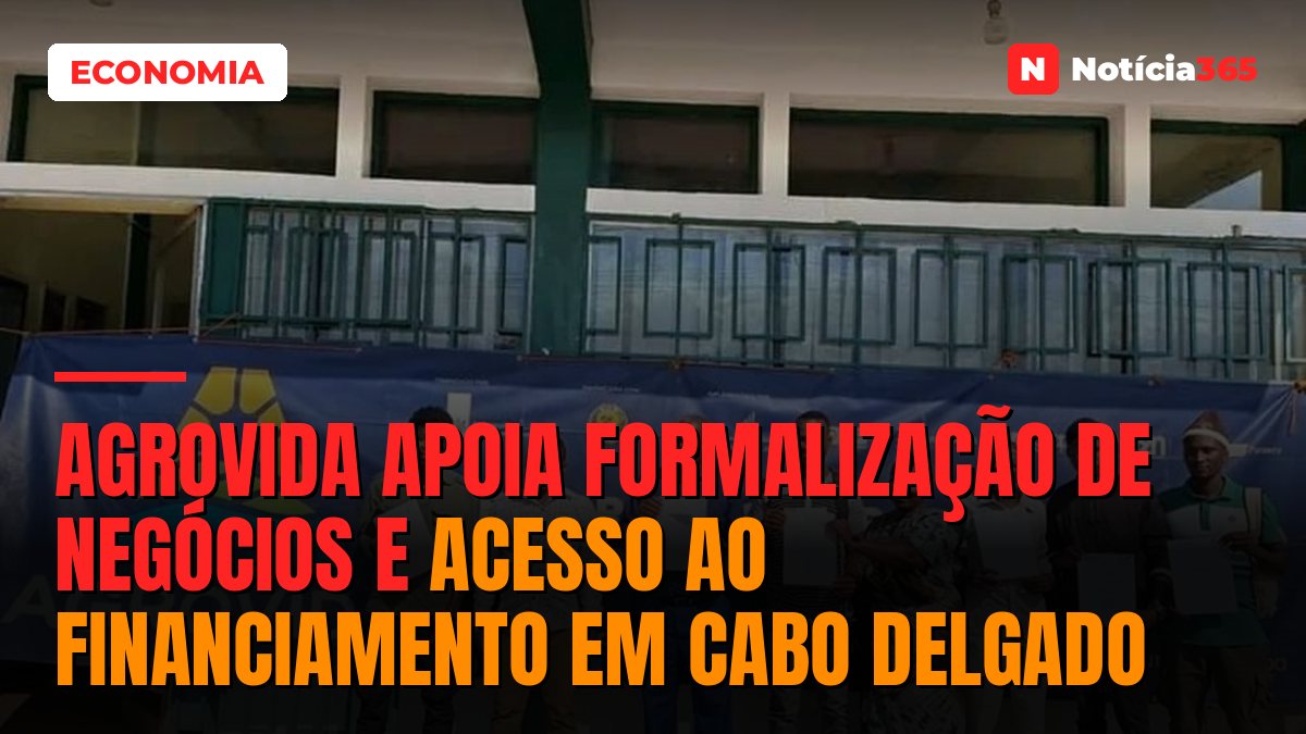 AGROVIDA apoia formalização de negócios e acesso ao financiamento em Cabo Delgado