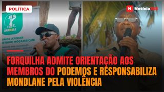 Forquilha admite orientação aos membros do PODEMOS e responsabiliza Mondlane pela violência