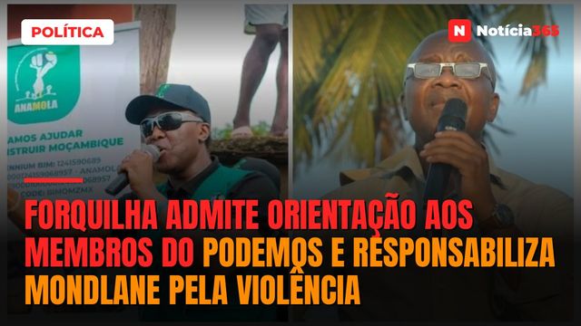 Forquilha admite orientação aos membros do PODEMOS e responsabiliza Mondlane pela violência