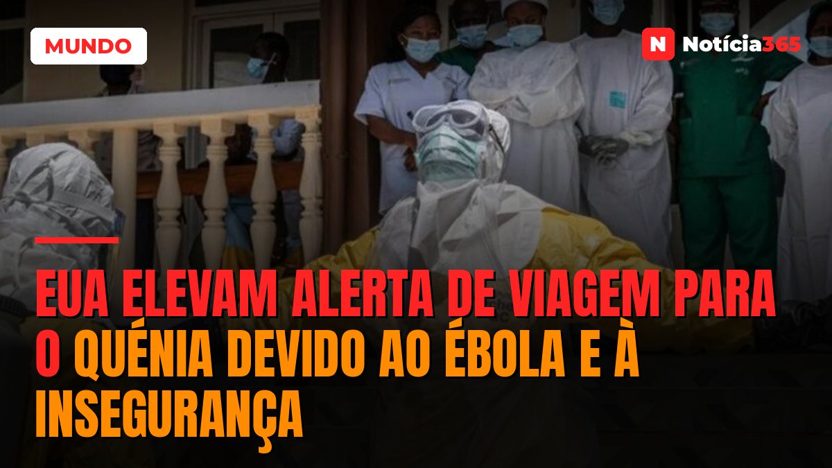 EUA elevam alerta de viagem para o quénia devido ao ébola e à insegurança
